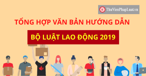 Tổng hợp văn bản hướng dẫn Bộ luật Lao động 2019