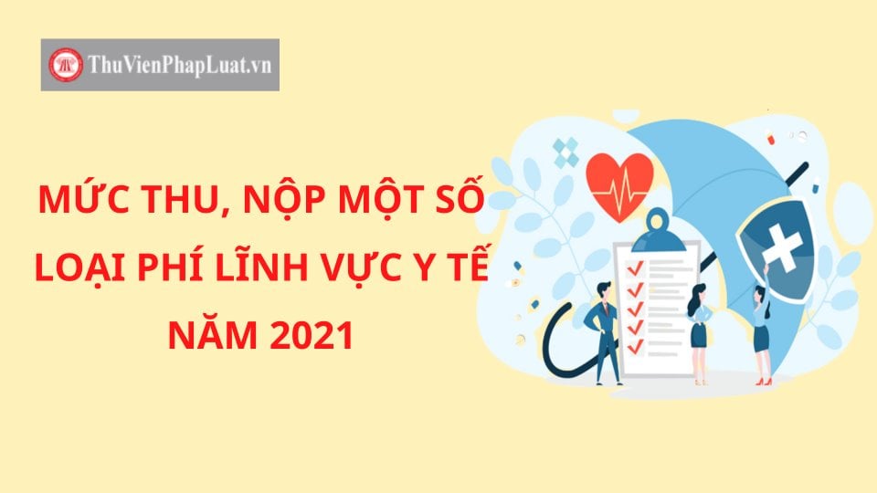 Mức thu, nộp một số loại phí lĩnh vực y tế năm 2021