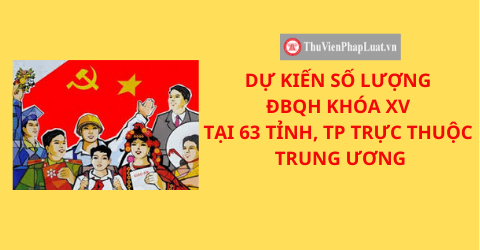 Dự kiến số lượng ĐBQH khóa XV