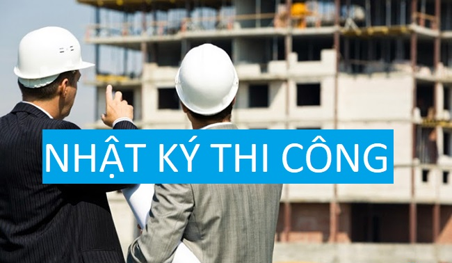 Nội dung nhật ký thi công xây dựng công trình mới nhất