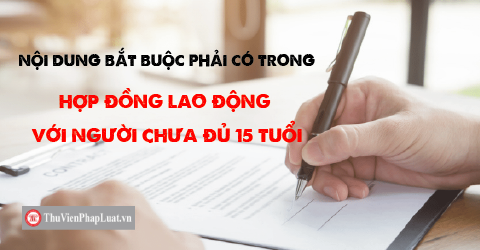 Nội dung bắt buộc phải có trong hợp đồng lao động với người chưa đủ 15 tuổi